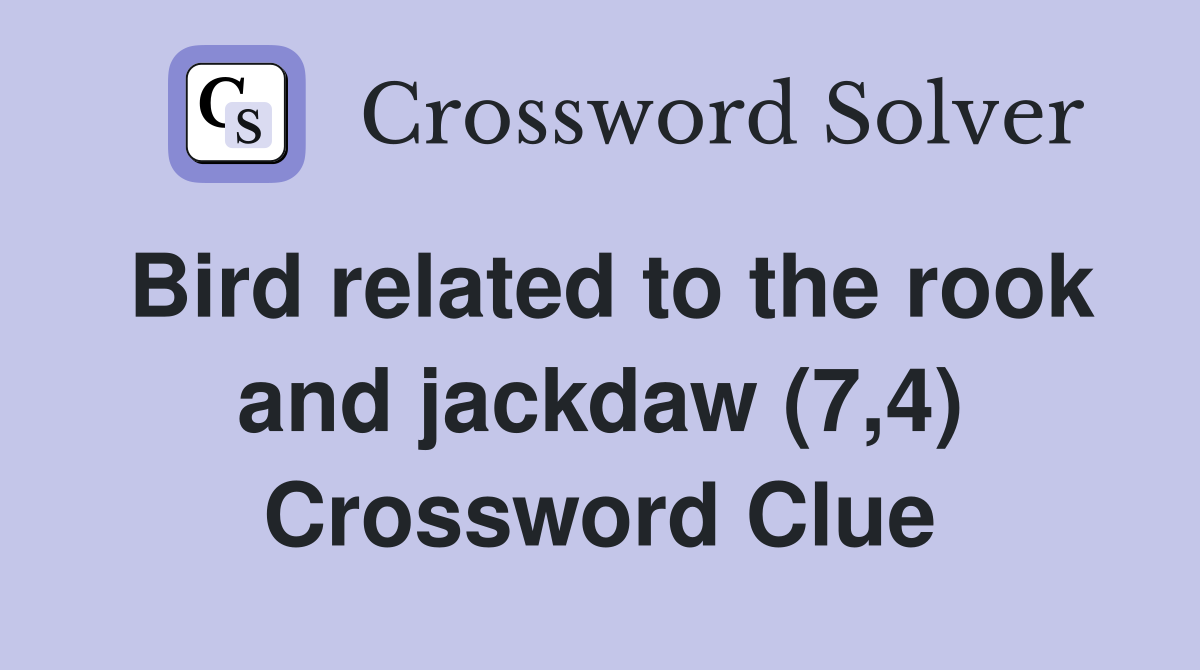 Bird related to the rook and jackdaw (7,4) Crossword Clue