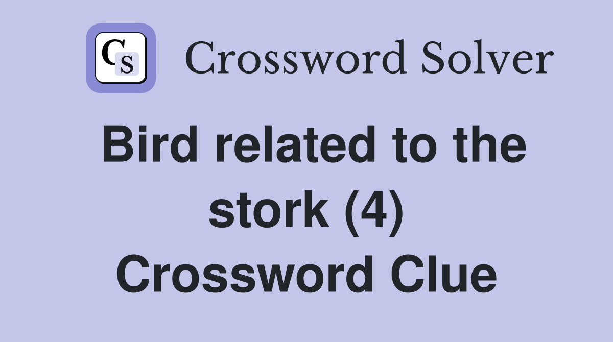 Bird related to the stork (4) Crossword Clue