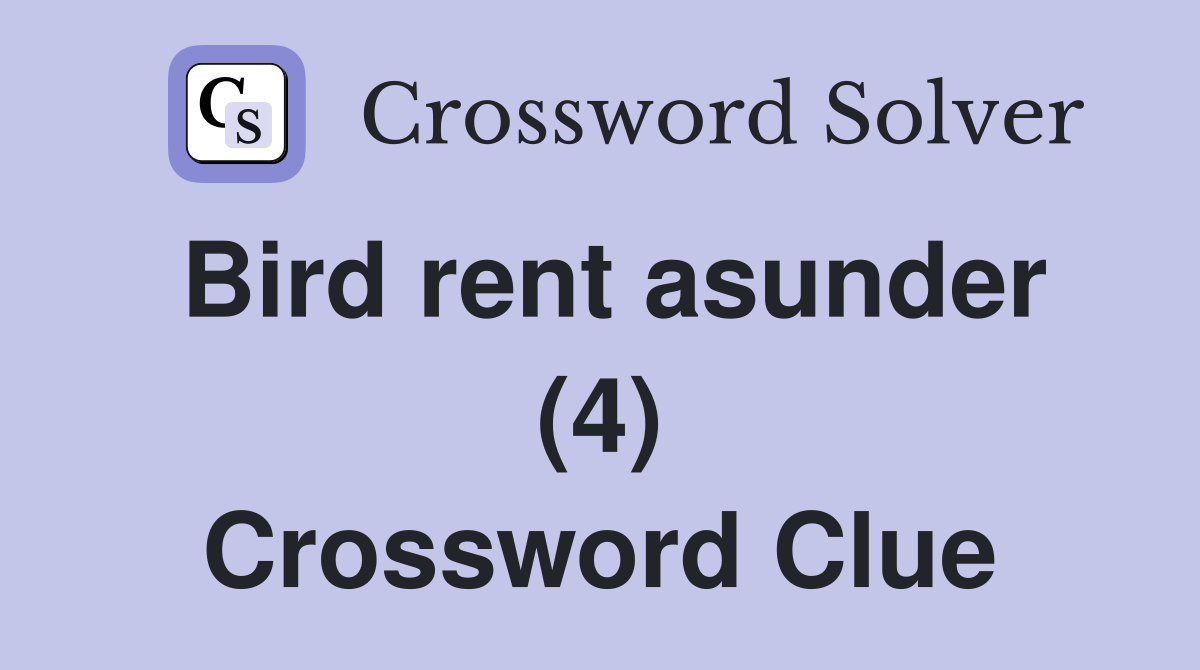 Bird rent asunder (4) Crossword Clue