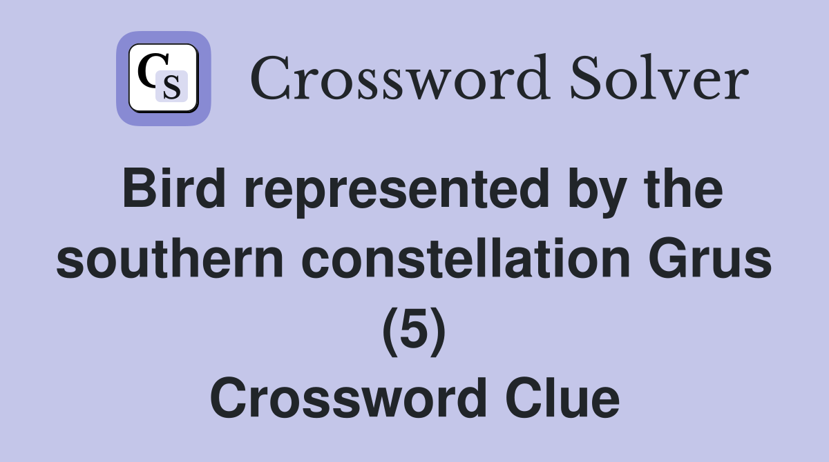 Bird represented by the southern constellation Grus (5) Crossword Clue