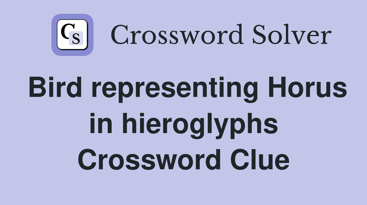 Bird representing Horus in hieroglyphs Crossword Clue