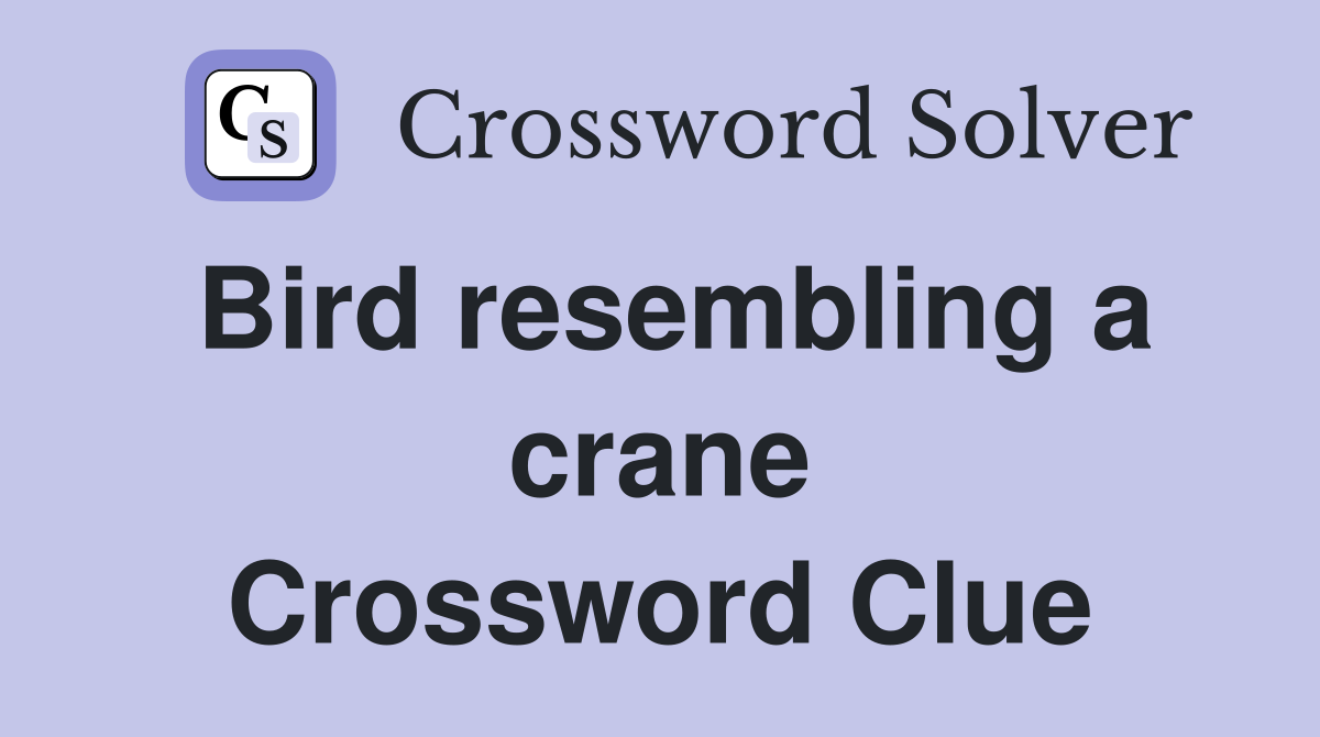 Bird resembling a crane Crossword Clue