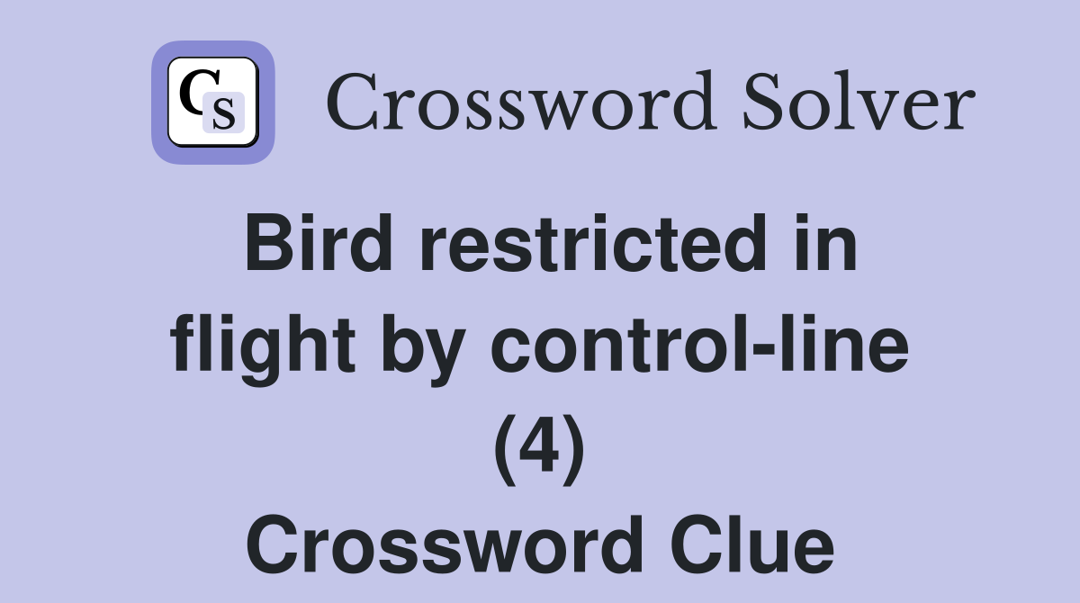 Bird restricted in flight by control-line (4) Crossword Clue
