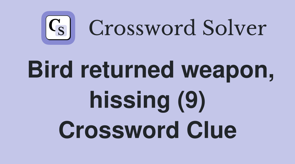 Bird returned weapon, hissing (9) Crossword Clue