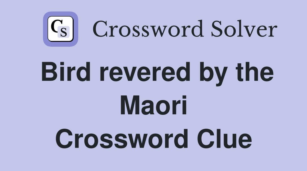 Bird revered by the Maori Crossword Clue