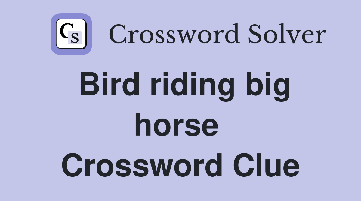 Bird riding big horse  Crossword Clue