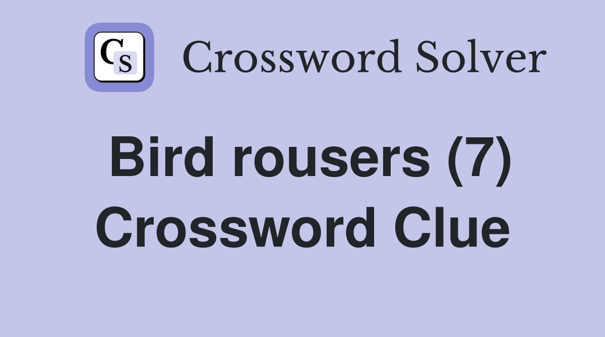 Bird rousers (7) Crossword Clue
