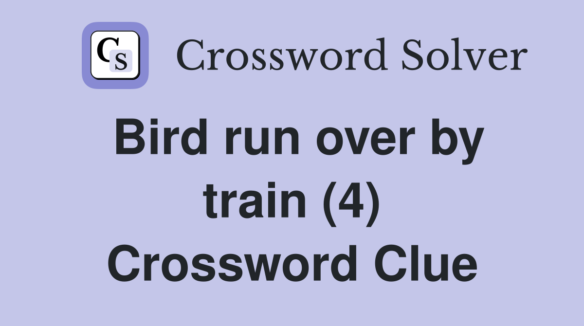 Bird run over by train (4) Crossword Clue