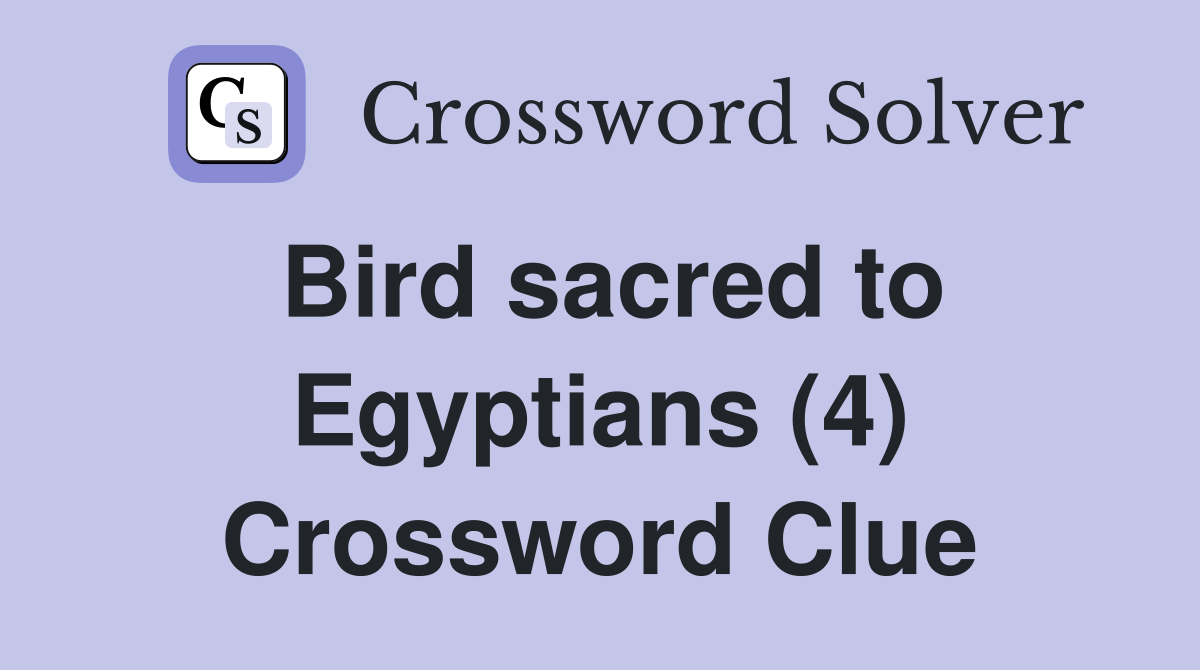 Bird sacred to Egyptians (4) Crossword Clue