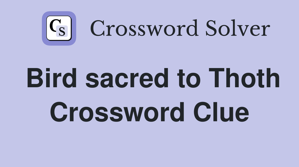 Bird sacred to Thoth Crossword Clue