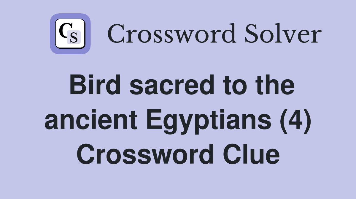 Bird sacred to the ancient Egyptians (4) Crossword Clue