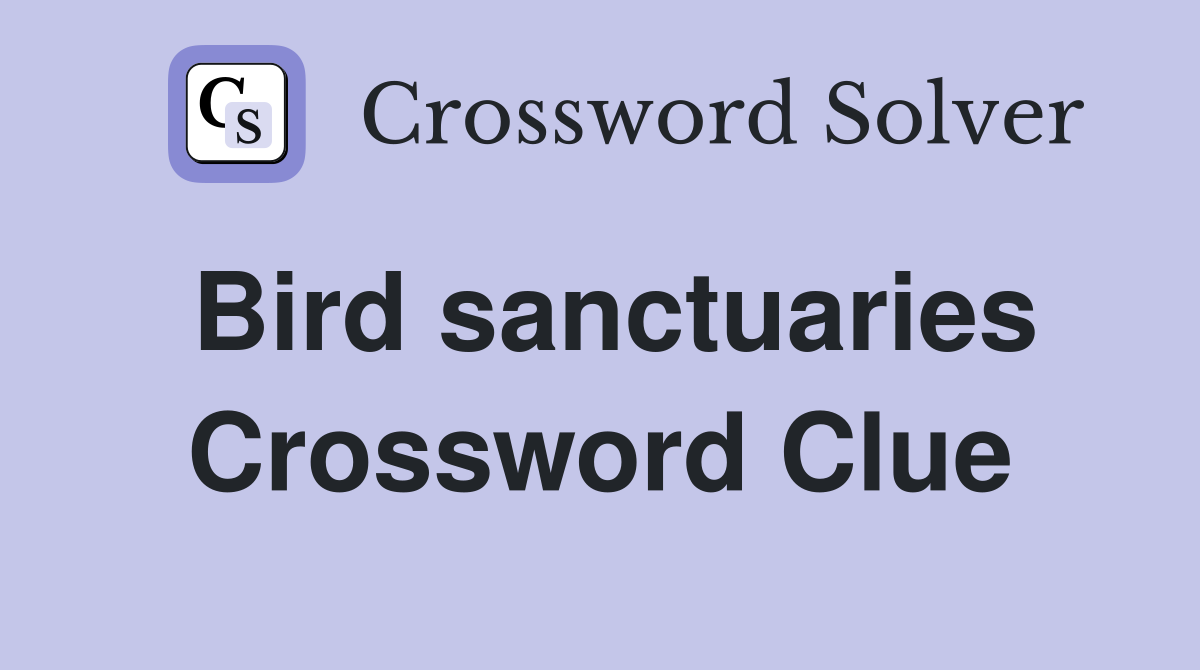 Bird sanctuaries Crossword Clue