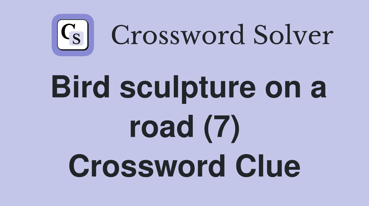 Bird sculpture on a road (7) Crossword Clue