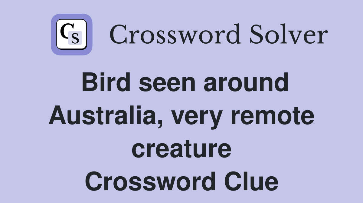 Bird seen around Australia, very remote creature Crossword Clue