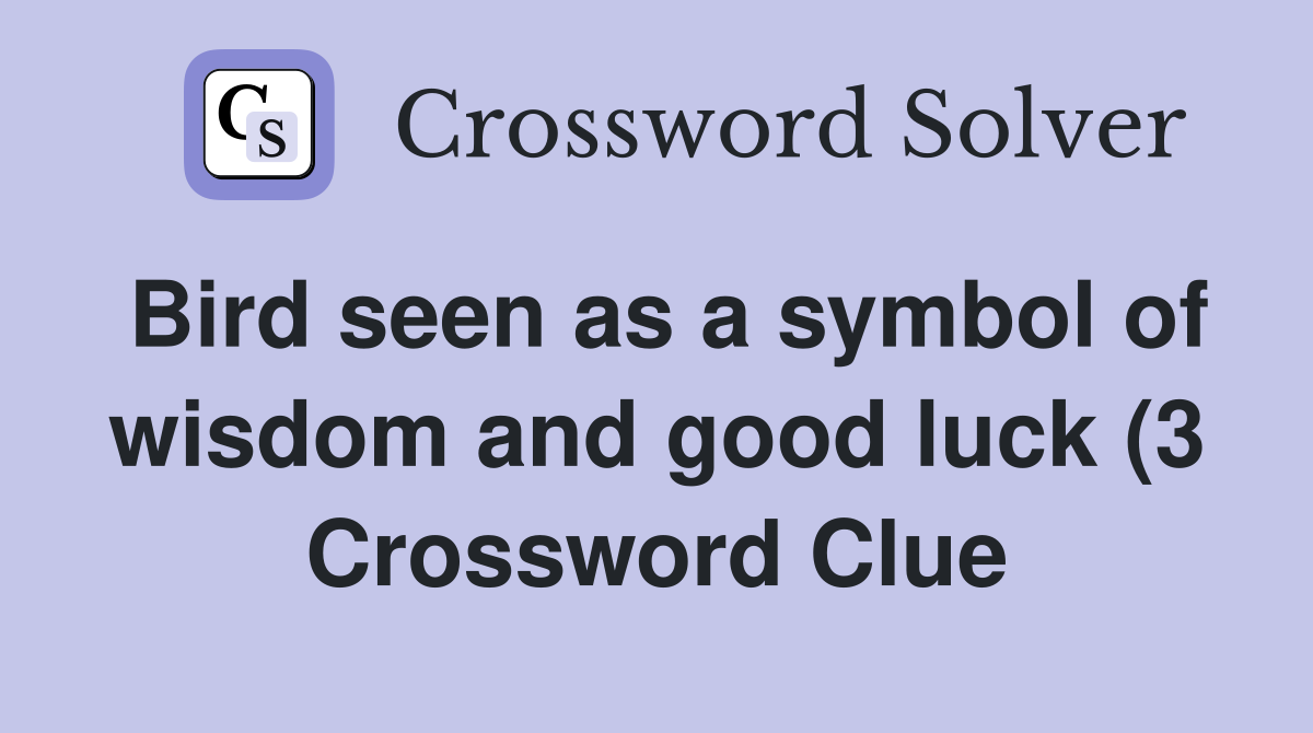 Bird seen as a symbol of wisdom and good luck (3) Crossword Clue Bird seen as a symbol of wisdom and good luck (3) Crossword Clue