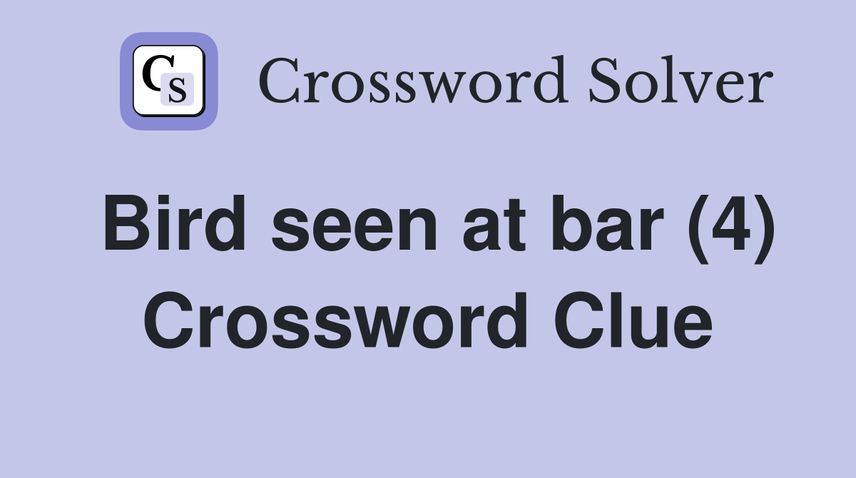 Bird seen at bar (4) Crossword Clue