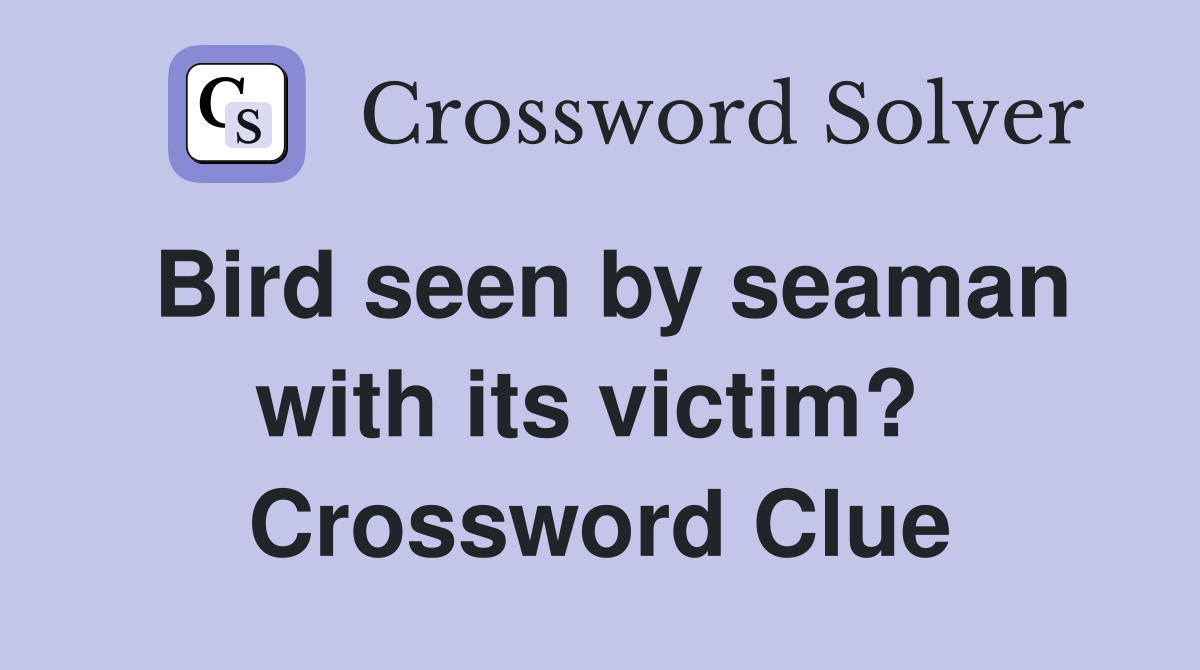 Bird seen by seaman with its victim?  Crossword Clue