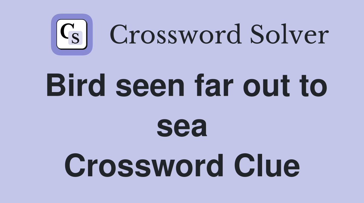 Bird seen far out to sea Crossword Clue