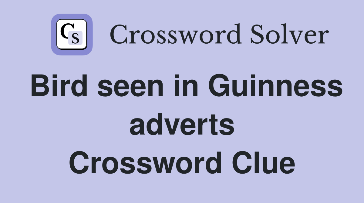 Bird seen in Guinness adverts Crossword Clue