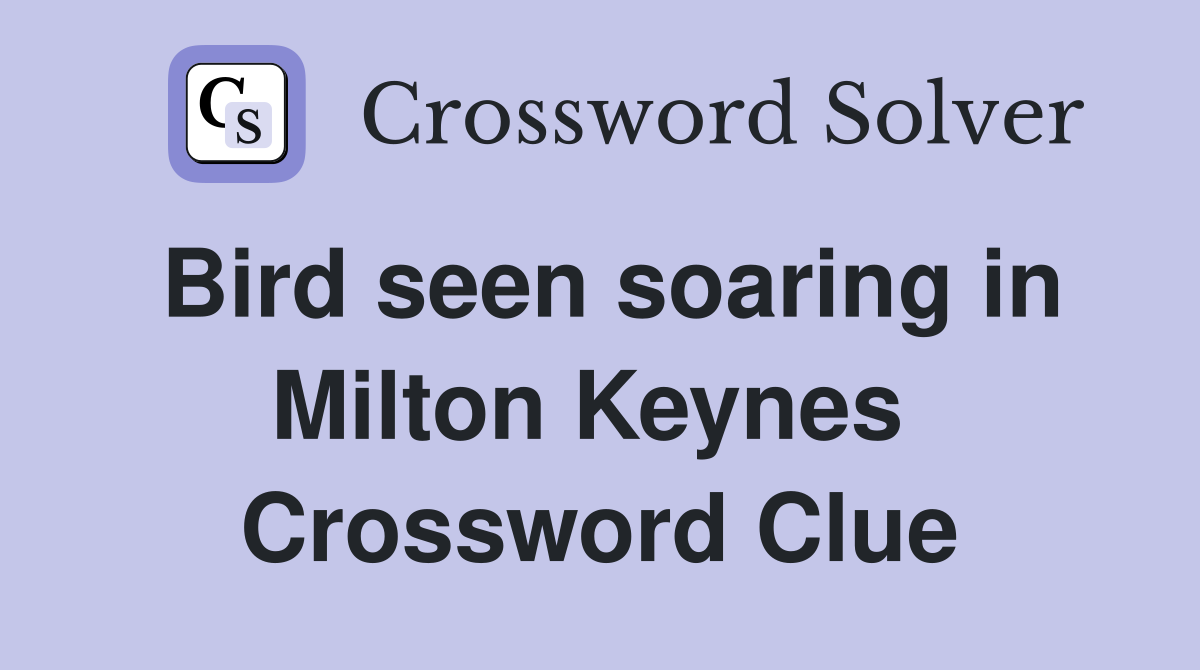Bird seen soaring in Milton Keynes  Crossword Clue