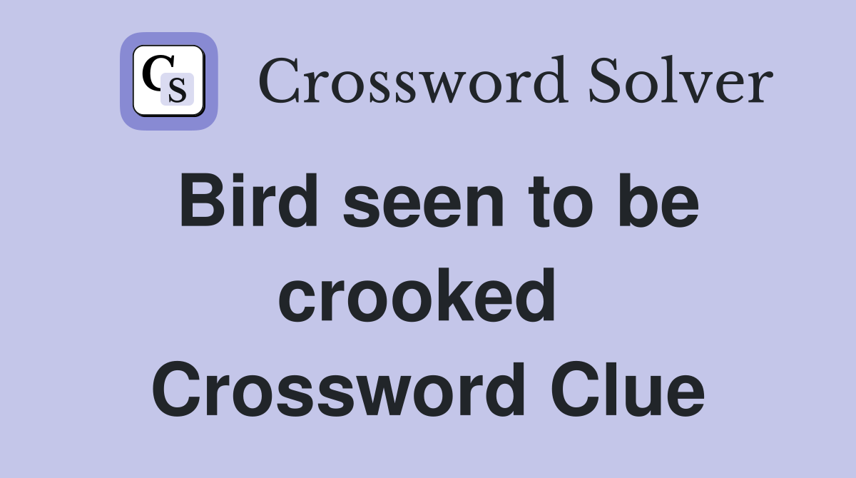Bird seen to be crooked  Crossword Clue