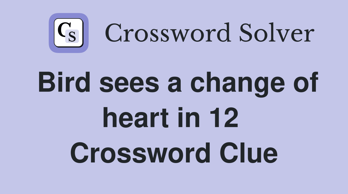 Bird sees a change of heart in 12  Crossword Clue