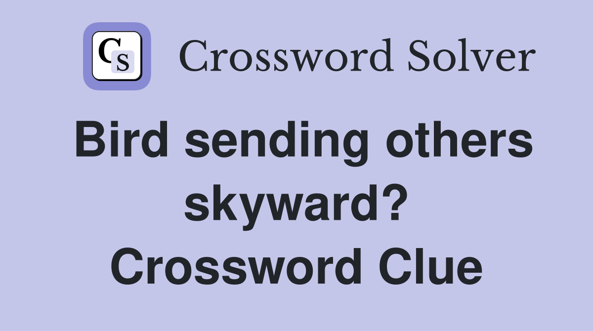 Bird sending others skyward? Crossword Clue