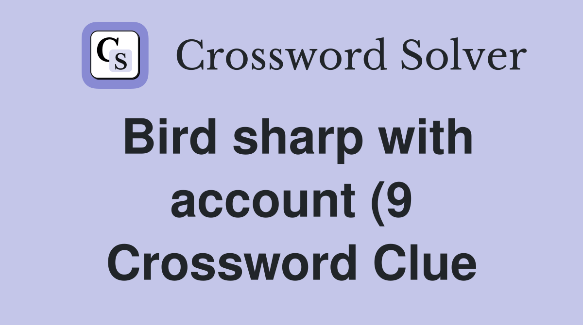Bird sharp with account (9) Crossword Clue Answers Crossword Solver Bird sharp with account (9) Crossword Clue Answers Crossword Solver