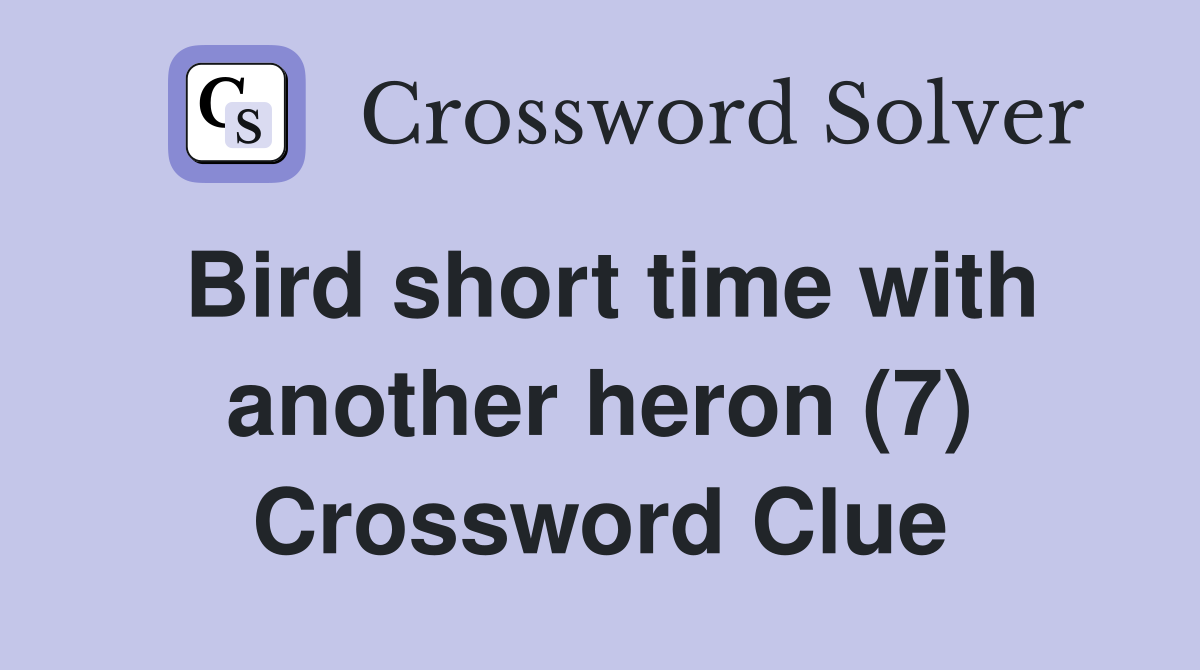 Bird short time with another heron (7) Crossword Clue
