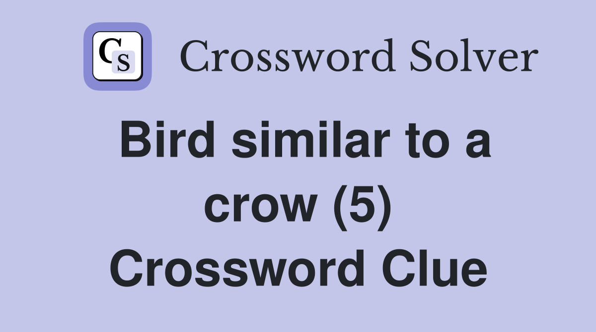 Bird similar to a crow (5) Crossword Clue
