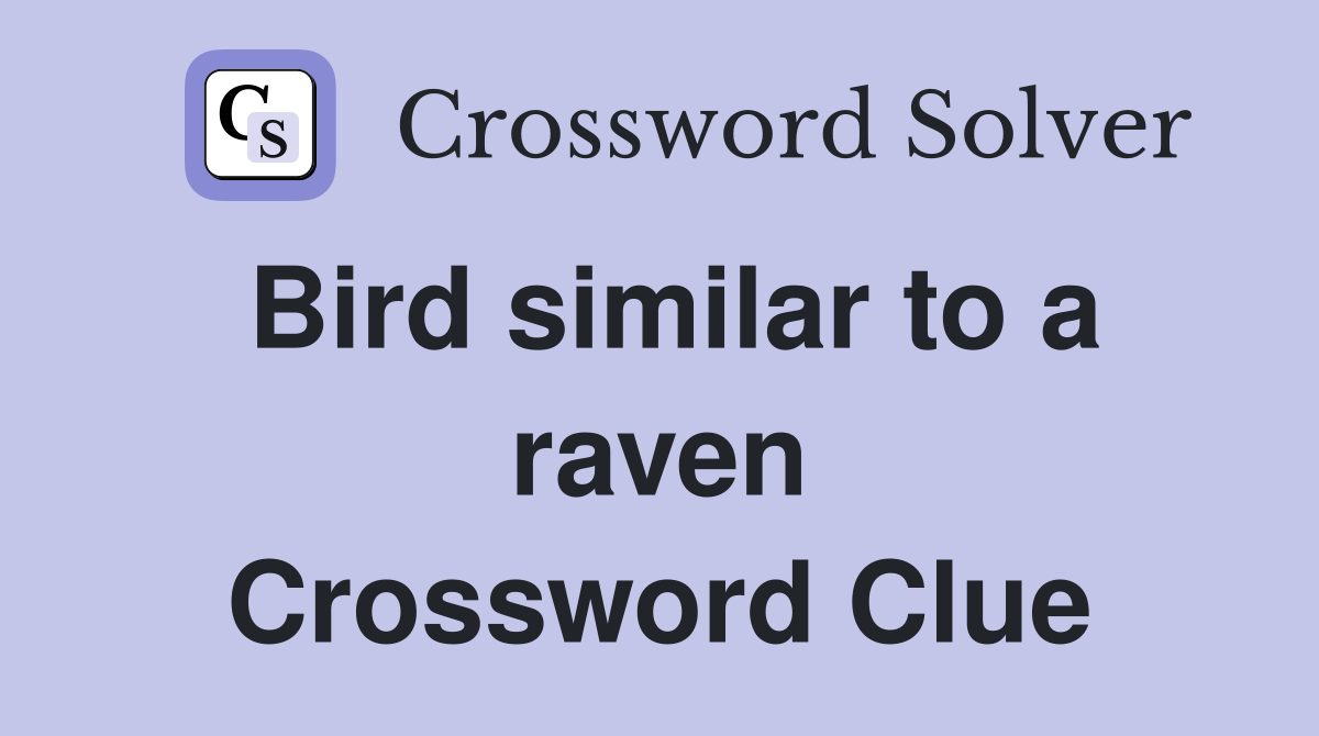 Bird similar to a raven Crossword Clue