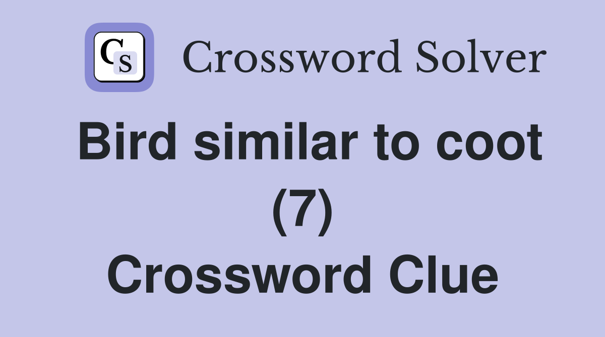 Bird similar to coot (7) Crossword Clue