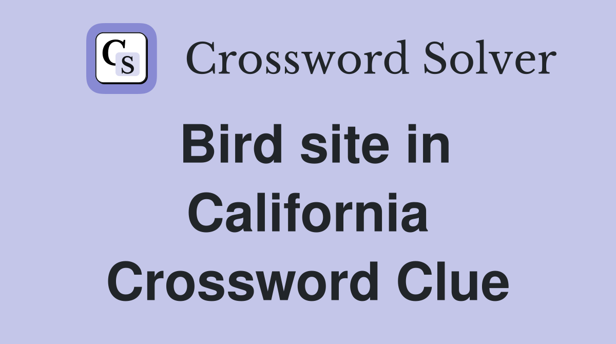 Bird site in California Crossword Clue