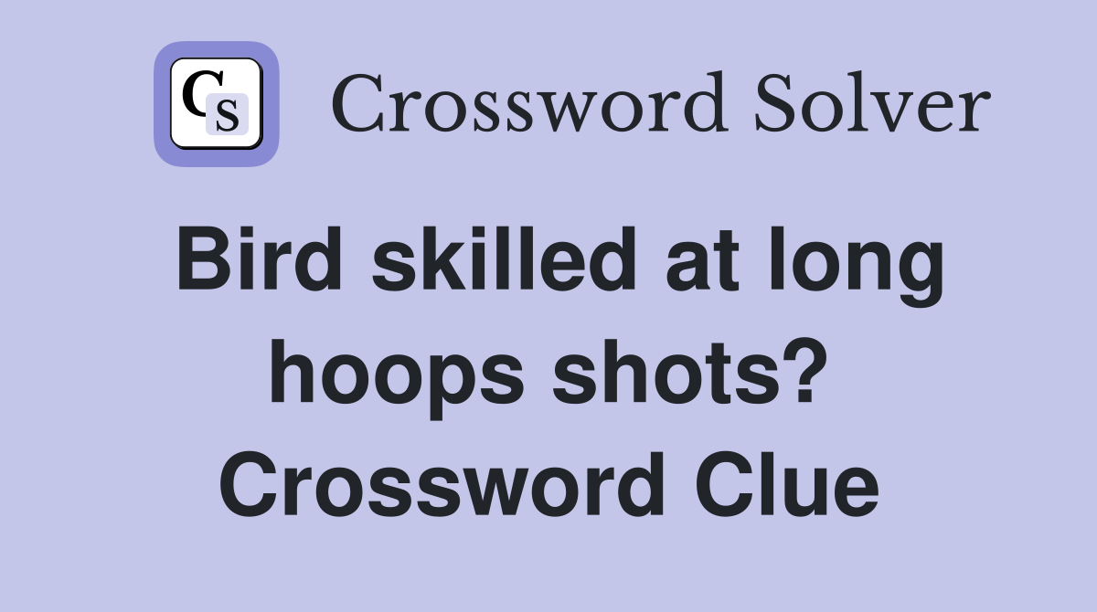 Bird skilled at long hoops shots? Crossword Clue