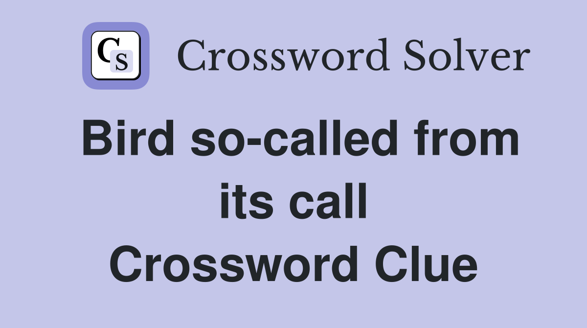 Bird so-called from its call Crossword Clue