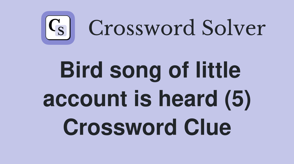 Bird song of little account is heard (5) Crossword Clue