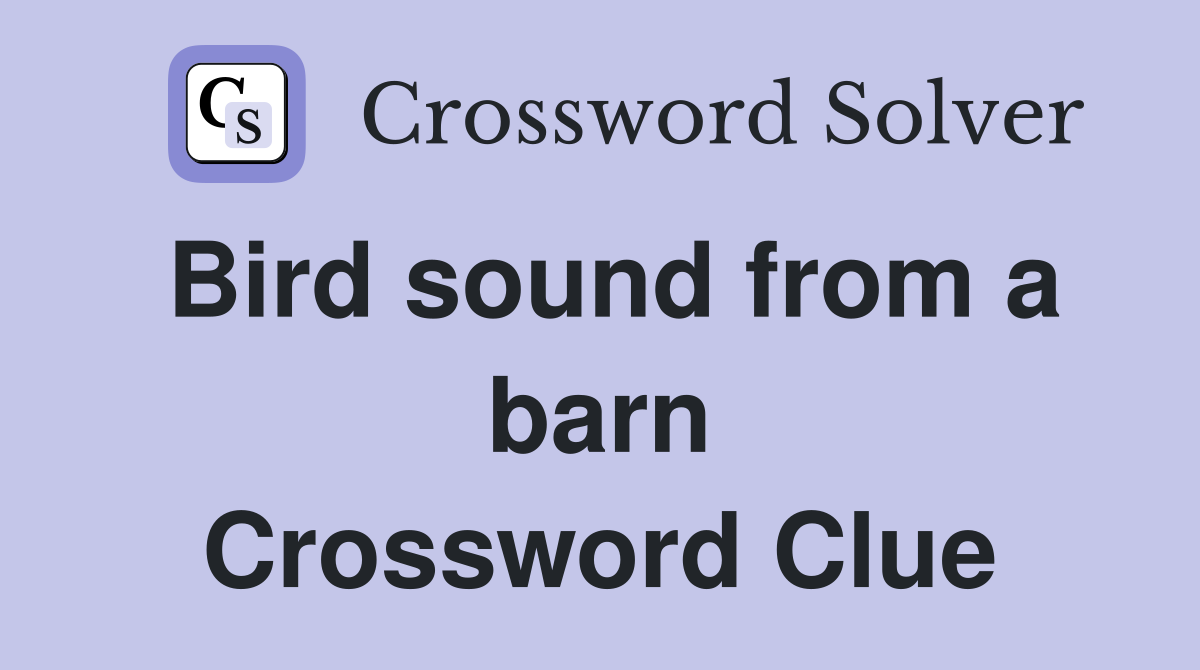 Bird sound from a barn Crossword Clue