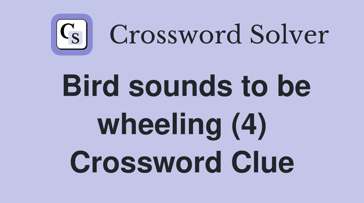 Bird sounds to be wheeling (4) Crossword Clue