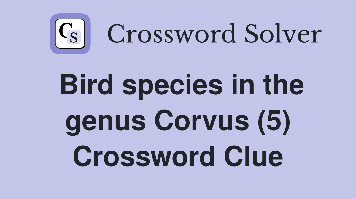 Bird species in the genus Corvus (5) Crossword Clue