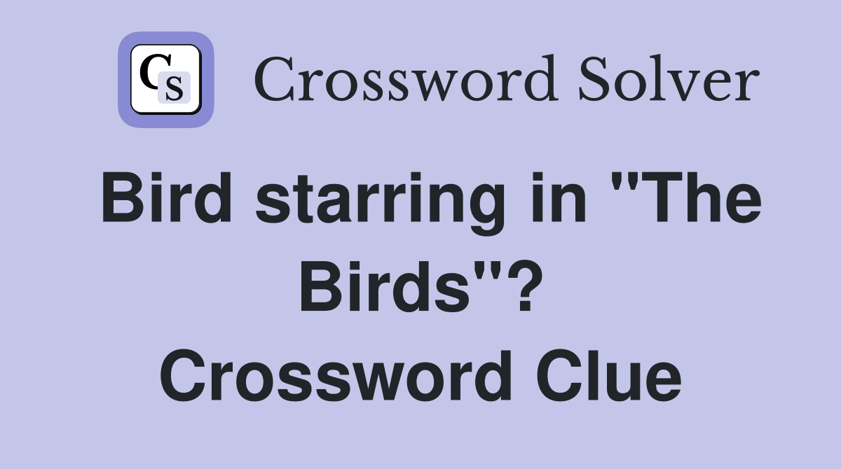 Bird starring in "The Birds"? Crossword Clue