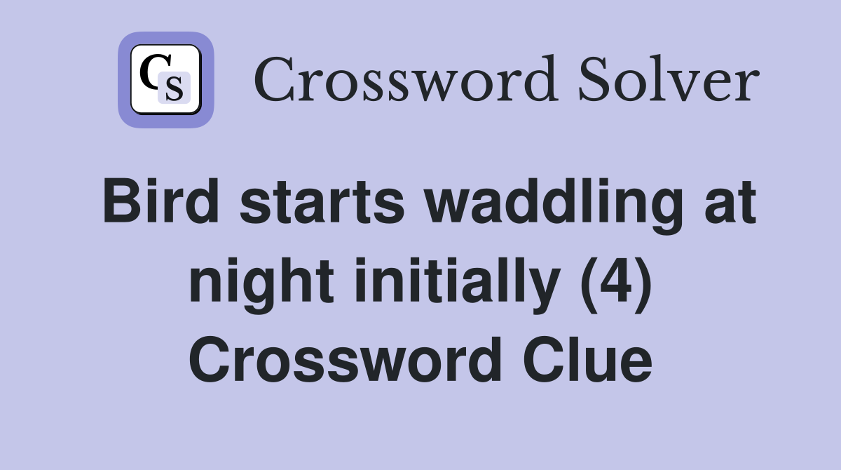Bird starts waddling at night initially (4) Crossword Clue