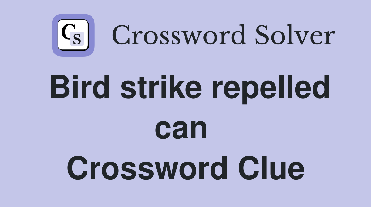 Bird strike repelled can  Crossword Clue