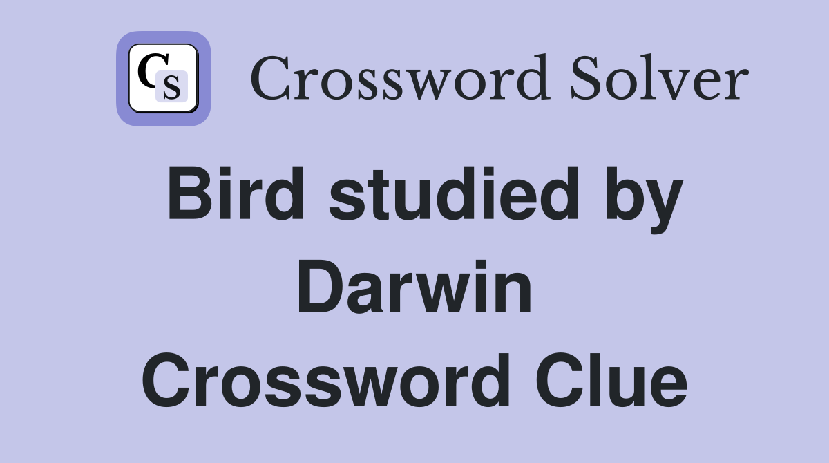 Bird studied by Darwin Crossword Clue