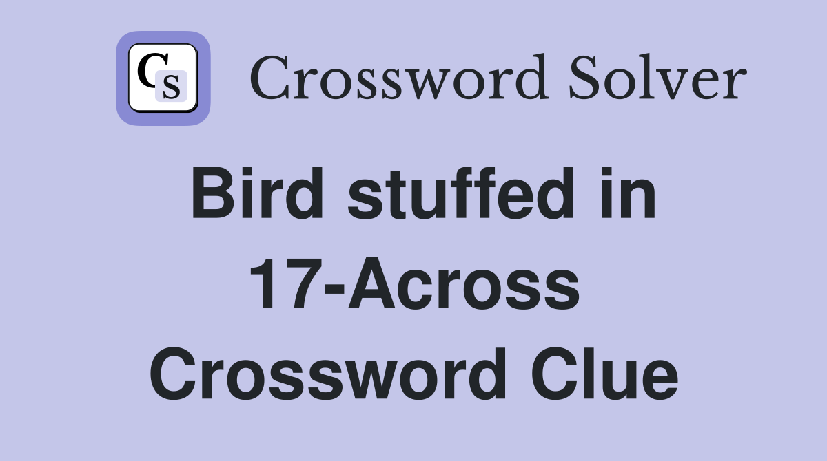Bird stuffed in 17-Across Crossword Clue