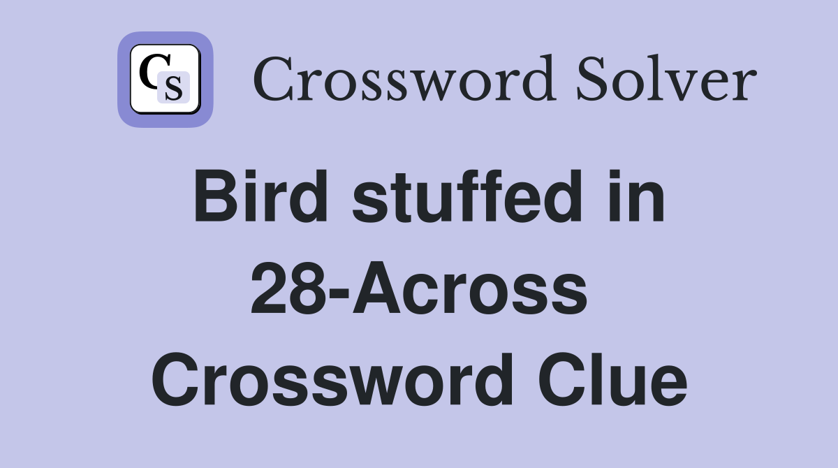 Bird stuffed in 28-Across Crossword Clue