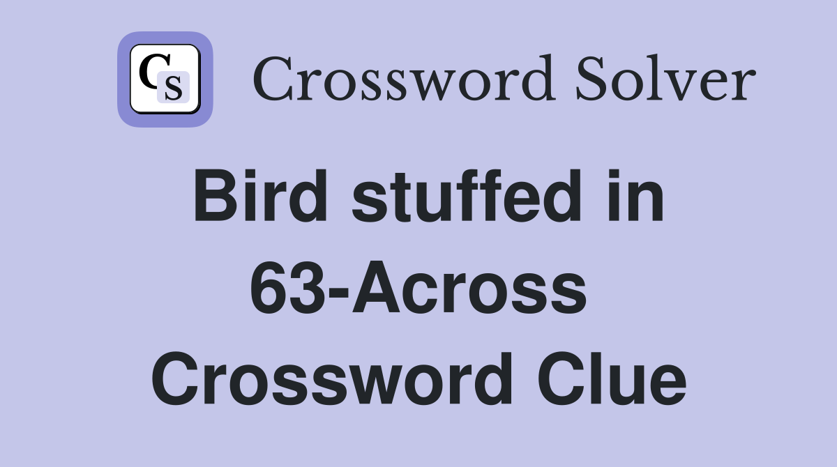 Bird stuffed in 63-Across Crossword Clue