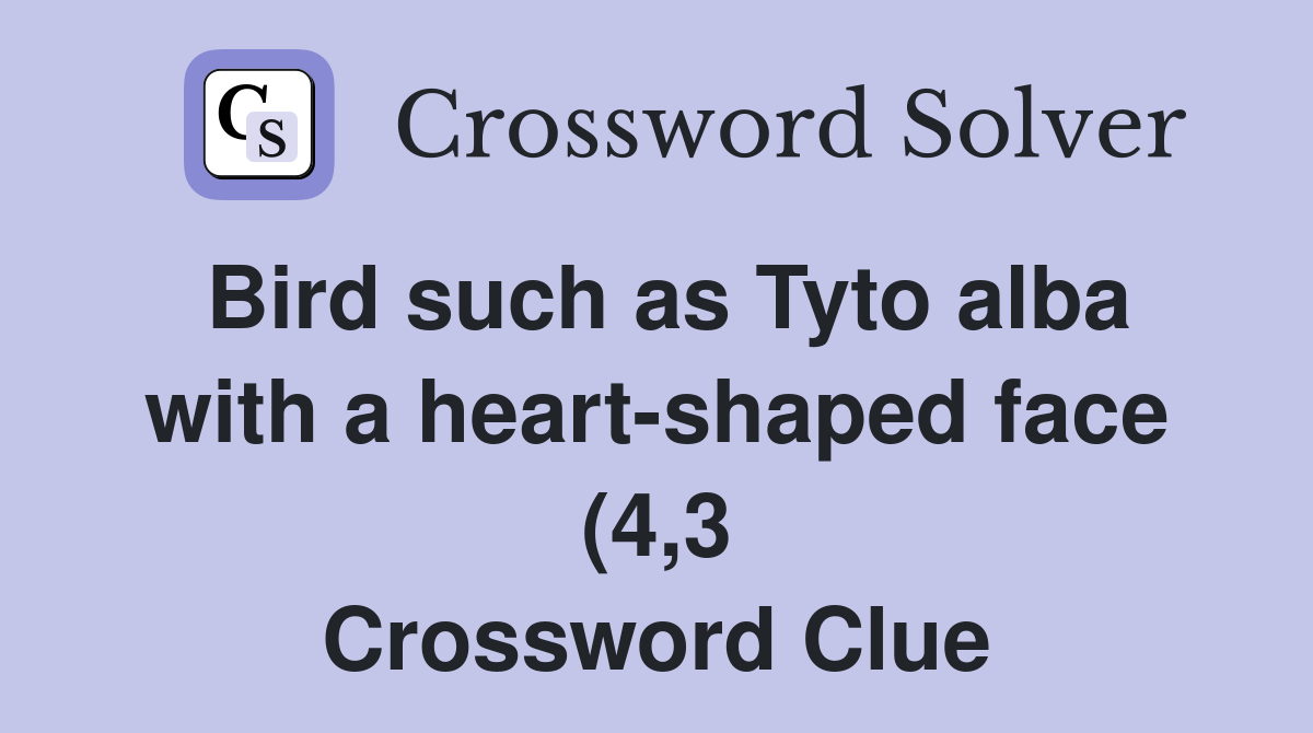 Bird such as Tyto alba with a heart shaped face (4 3) Crossword Clue Bird such as Tyto alba with a heart shaped face (4 3) Crossword Clue