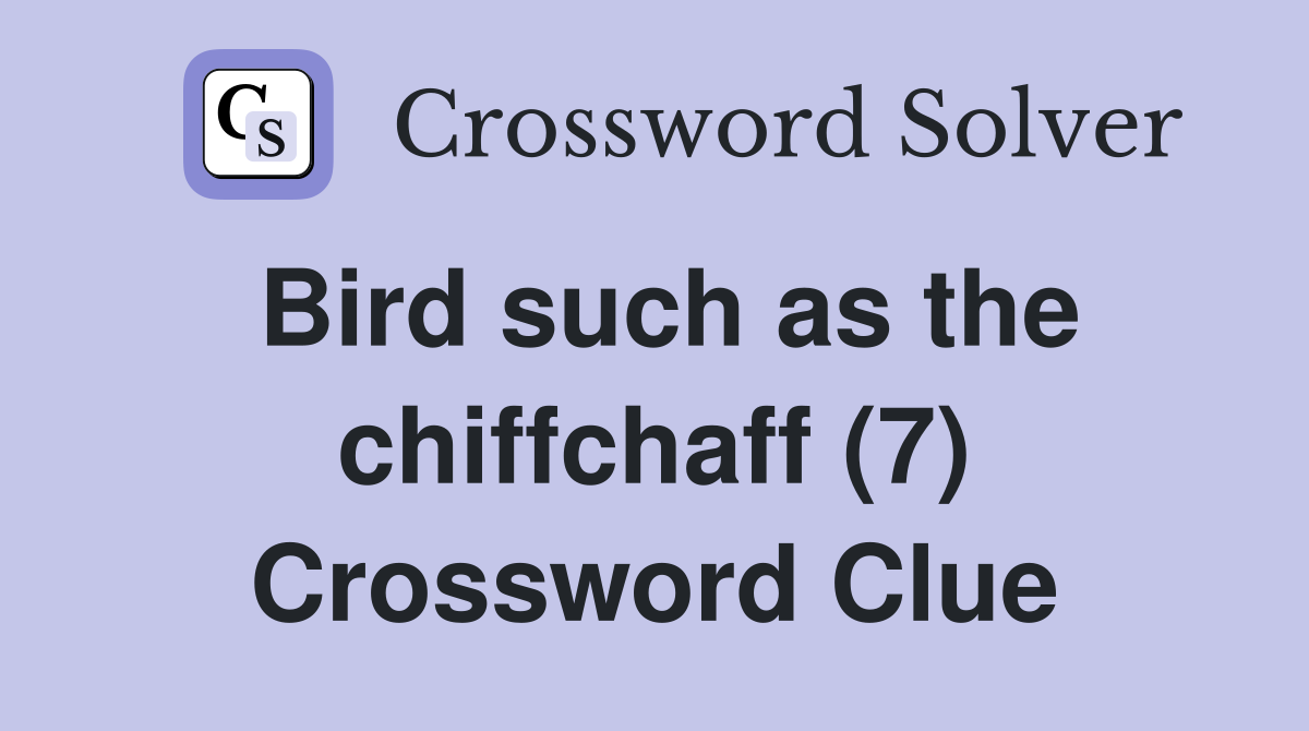 Bird such as the chiffchaff (7) Crossword Clue