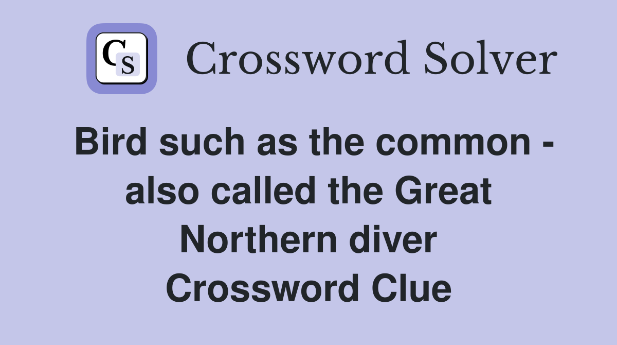 Bird such as the common also called the Great Northern diver