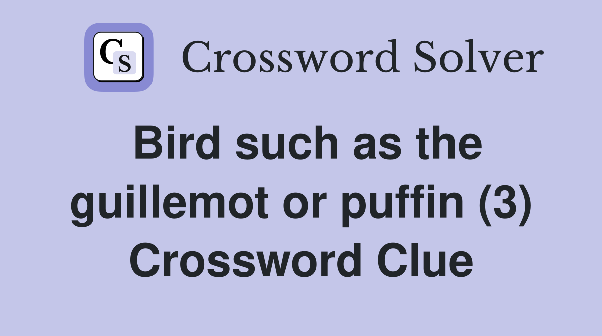Bird such as the guillemot or puffin (3) Crossword Clue